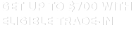 Get up to $700 with eligible trade-in