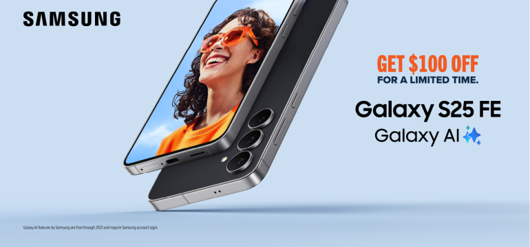 Samsung Galaxy S25 FE Galaxy Ai. Get $100 off for a limited time.